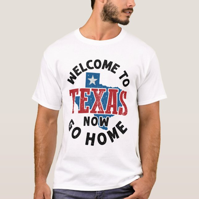 Camiseta Bienvenidos a Texas Now Go Home (Anverso)