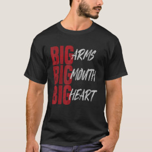 Camiseta Big Arms Big Mouth Big Heart