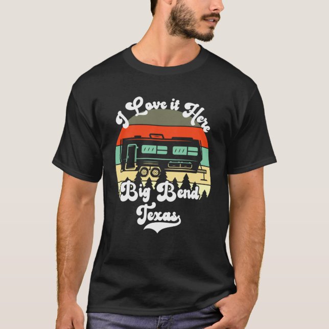 Camiseta Big Bend Texas I Love It Here Camping Travel Trail (Anverso)