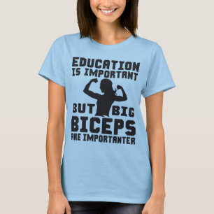 Camiseta Big Biceps are Importanter Than Education Shirt