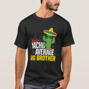 Camiseta Big Brother Mexicano Nacho No Promedio Bigote Cinc