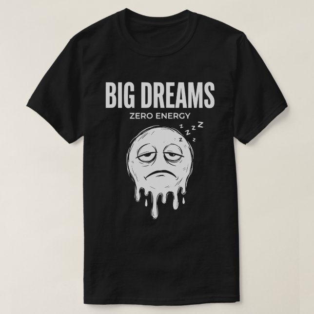 Camiseta Big Dreams Zero Energy Unisex Funny (Diseño del anverso)