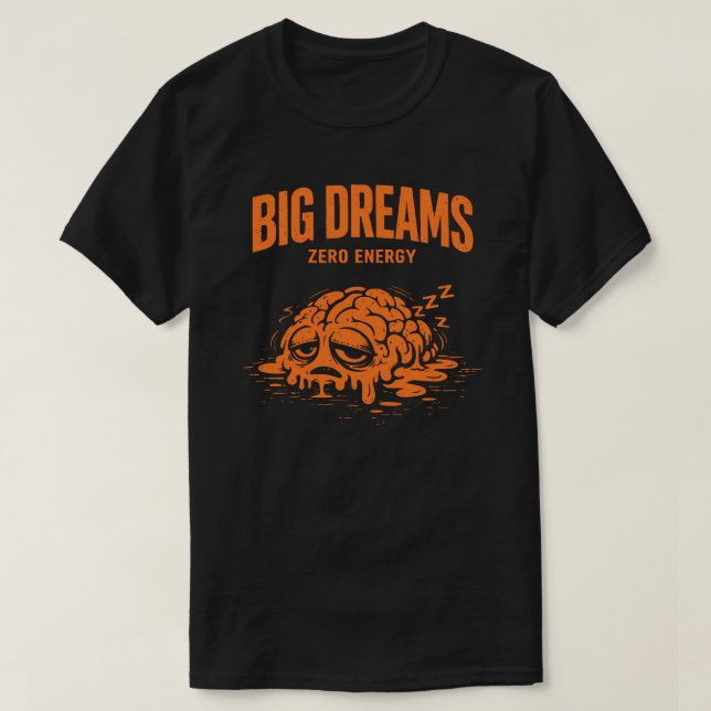 Camiseta Big Dreams Zero Energy Unisex Funny (Diseño del anverso)