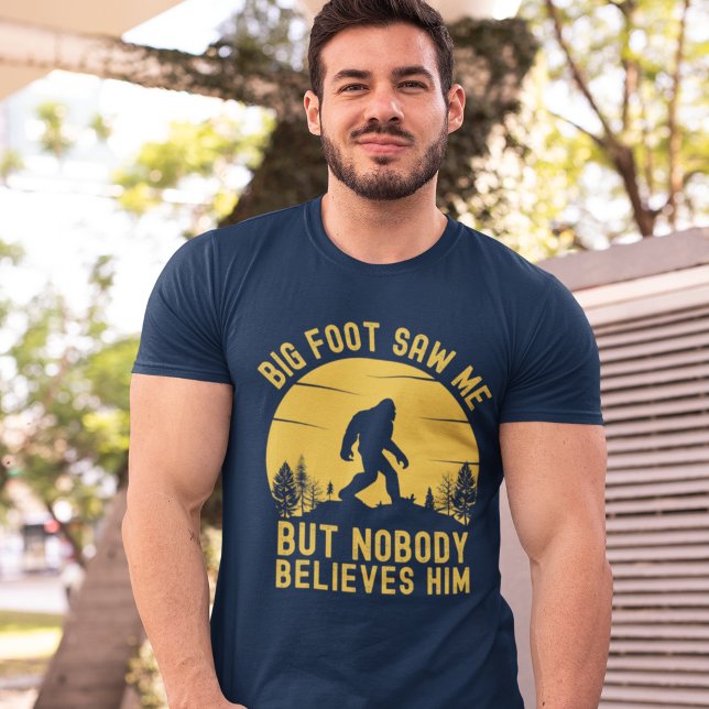 Camiseta Big Foot Saw me but nobody believes him (Subido por el creador)