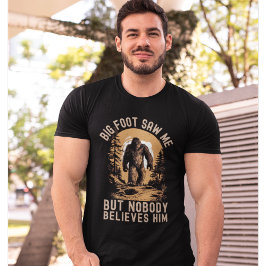 Camiseta Big Foot Saw me but nobody believes him