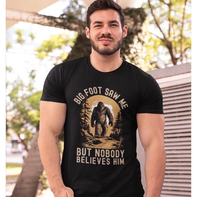 Camiseta Big Foot Saw me but nobody believes him (Subido por el creador)