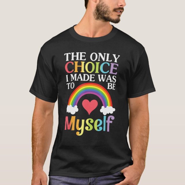 Camiseta Big Heart Rainbow The Only Choice I Made Was To Be (Anverso)