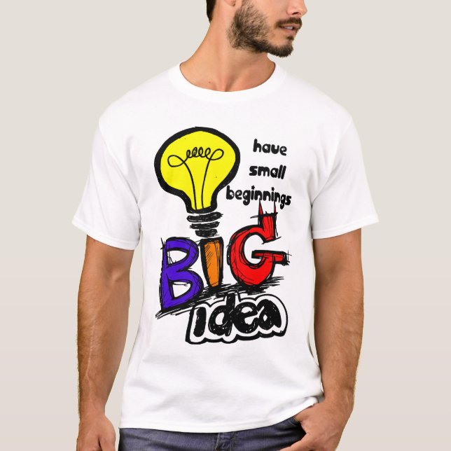 Camiseta Big Ideas Have Small Beginnings (Anverso)