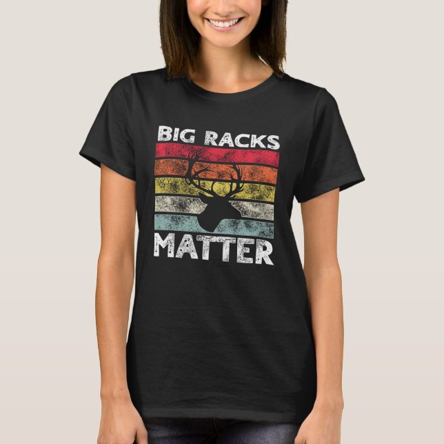 Camiseta Big Racks Matter  Deer Hunting Saying (Anverso)