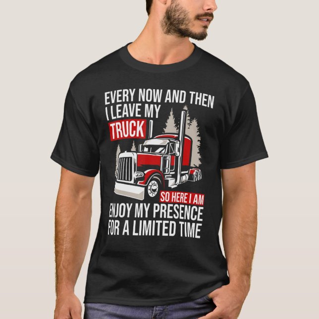 Camiseta Big Rig Trucker Every Now And Then I Leave My Truc (Anverso)