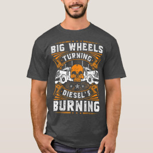 Camiseta Big Wheels Turning, Diesel Truck Driver Trucker 