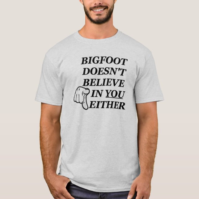 Camiseta ¡Bigfoot no cree en USTED tampoco! (Anverso)