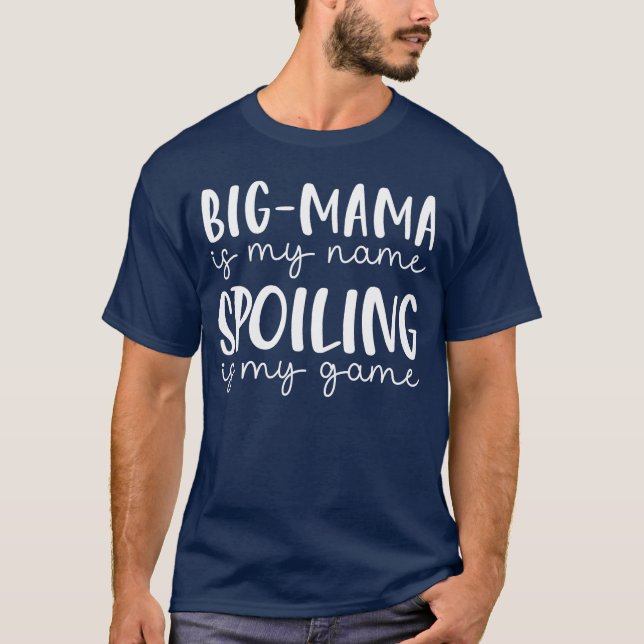 Camiseta BigMama is My Name Spoiling is My Game Funny BigMa (Anverso)