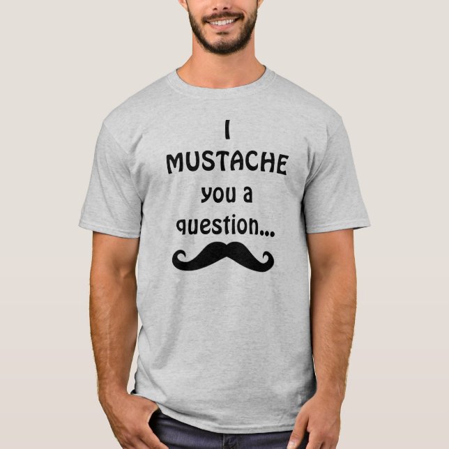 Camiseta Bigote I usted una pregunta… (Anverso)
