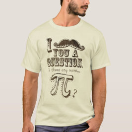 Camiseta Bigote usted una pregunta, más pi