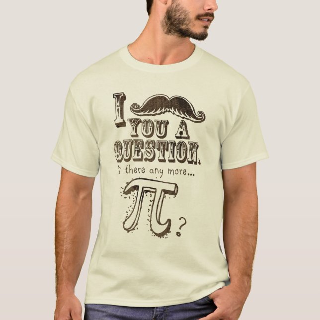 Camiseta Bigote usted una pregunta, más pi (Anverso)