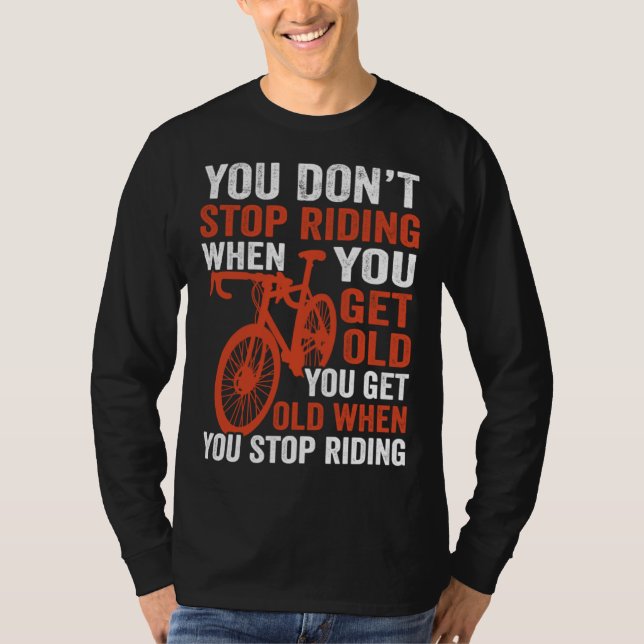 Camiseta Bike  Bicycle You Get Old When You Stop Riding Cyc (Anverso)