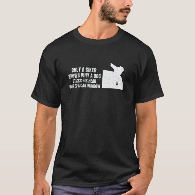 Camiseta Biker knows why a dog sticks head out of a window  (Anverso)