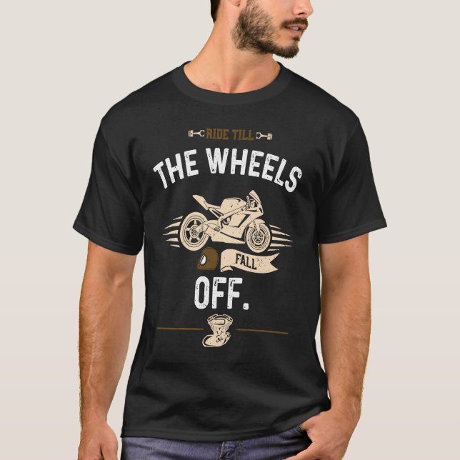 Camiseta Biker Ride till the wheels fall off  Motorcycle (Anverso)