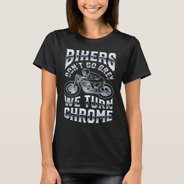 Camiseta Bikers Don't Go Grey We Turn Chrome Funny Biker Mo (Anverso)