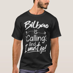 Camiseta Bilbao Is Calling and I Must Go  Spain Travel