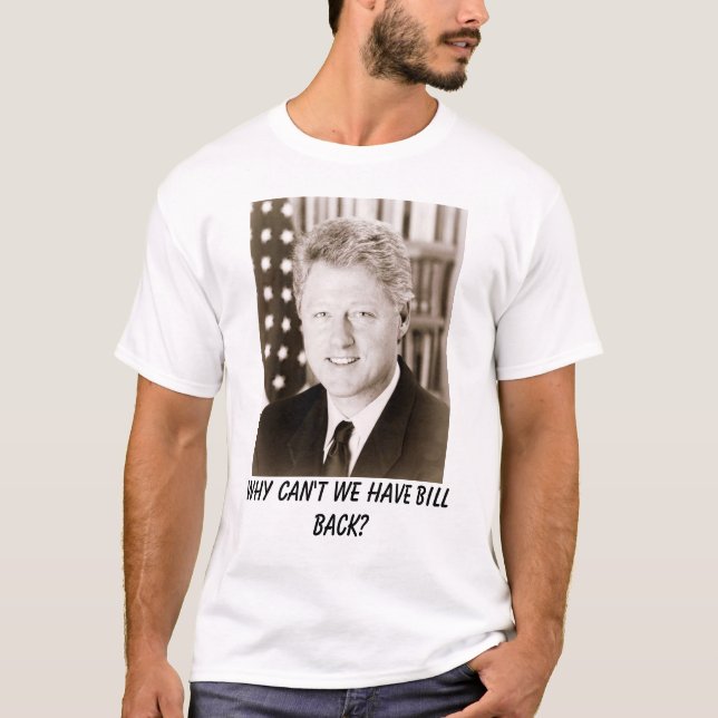 Camiseta ¿Bill Clinton, por qué no podemos tener parte (Anverso)