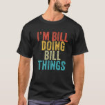 Camiseta Bill Do Bill Things Funny Bill Birthday Vin<br><div class="desc">Bill Do Bill Things Funny Bill Birthday Vin</div>