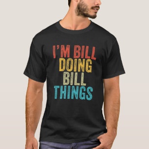Camiseta Bill Do Bill Things Funny Bill Birthday Vin
