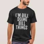 Camiseta Bill Do Bill Things Funny Bill Birthday Vin<br><div class="desc">Soy Bill Doing Bill Things Funny Bill Birthday Vintage Personalizado Nombrado para Chicas, Mujeres, Hombres, Hija, hermana, esposa, papá, esposo, nieta, amiga, mamá, abuela, tía, abuela, abuelo, mejor mamá de todos los tiempos, novia en la fiesta de cumpleaños, Navidades. Equipamiento perfecto para cualquier persona - Parte perfecta de los accesorios...</div>