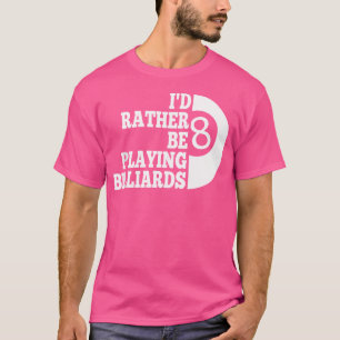 Camiseta Billard Pool Preferiría Estar Jugando Billetes