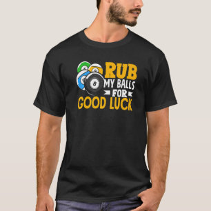 Camiseta Billiard Rub My Balls For Good Luck Snooker Player