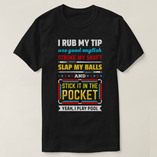 Camiseta Billiards Pool I Rub My Tip Use Good English Strok (Diseño del anverso)