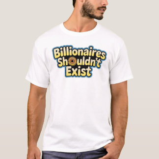 Camiseta Billionaires Shouldn't Exist - T-Shirt