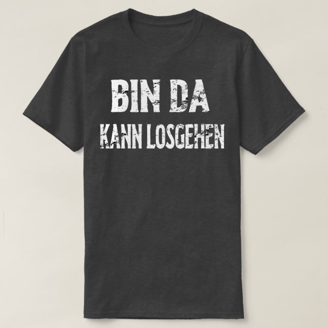 Camiseta Bin Da Kann Losgehen (Diseño del anverso)
