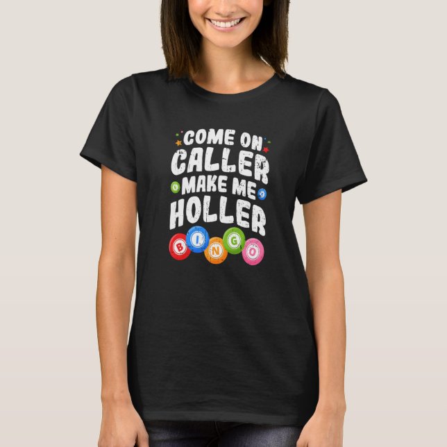 Camiseta Bingo Come On Caller Make Me Holler Bingo Player P (Anverso)
