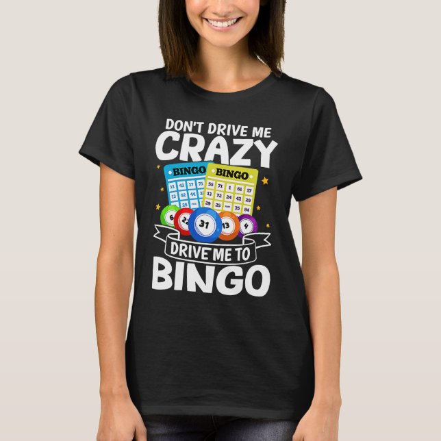 Camiseta Bingo Don't Drive Me Crazy Drive Me To Bingo (Anverso)
