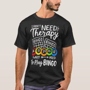 Camiseta Bingo I Don't Need Therapie