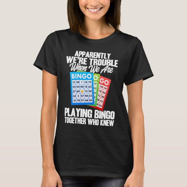Camiseta Bingo Player Apparently We're Trouble When We Play (Anverso)