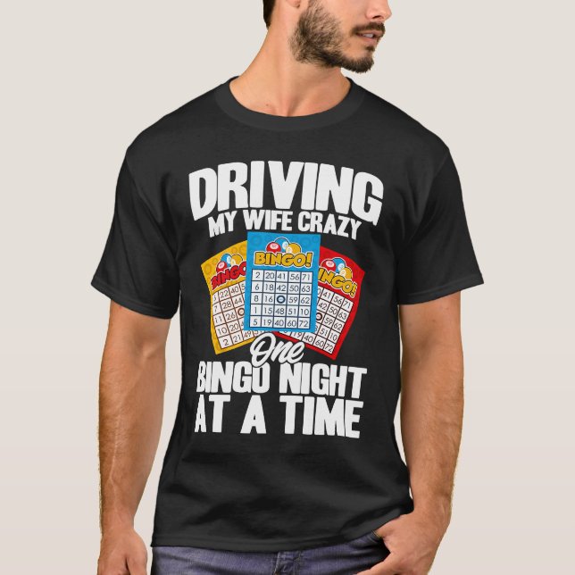Camiseta Bingo Player Driving My Wife Crazy One Bingo Night (Anverso)