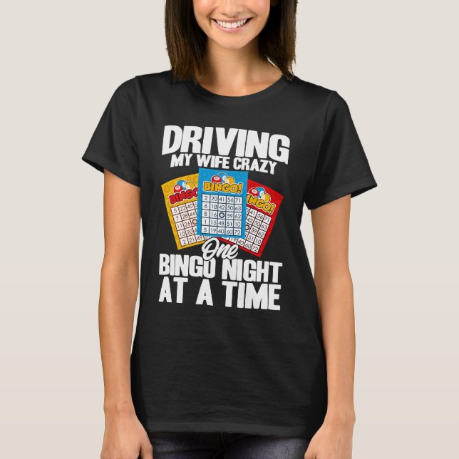 Camiseta Bingo Player Driving My Wife Crazy One Bingo Night (Anverso)