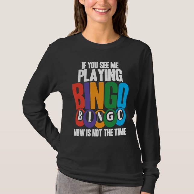 Camiseta Bingo Player If You See Me Playing Bingo Now Is No (Anverso)