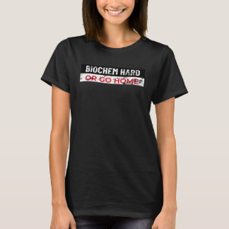 Camiseta Biochem Hard or Go Home Chemist and Biochemistry