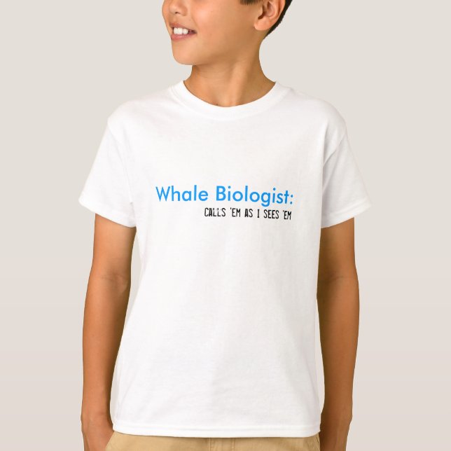 Camiseta Biólogo de la ballena: , Los llama mientras que I (Anverso)