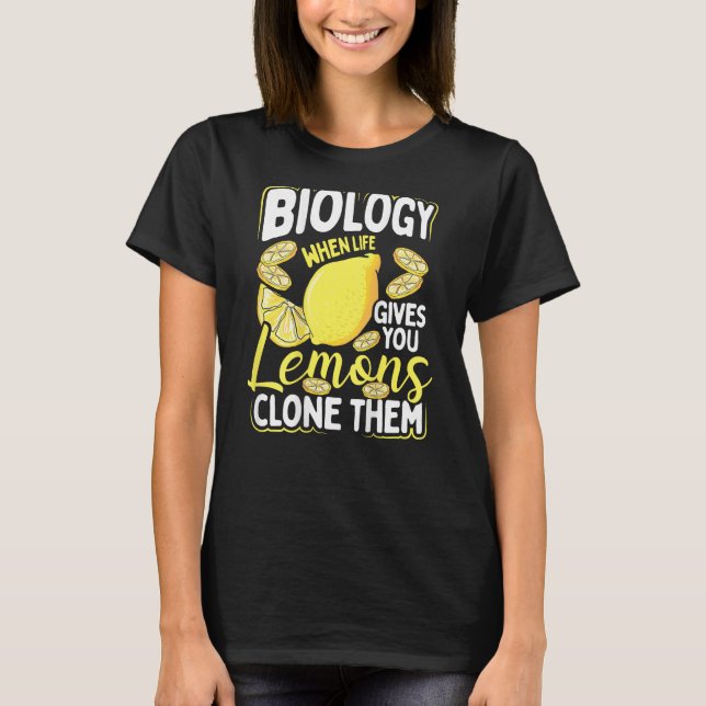 Camiseta Biology When Life Gives You Lemons, Clone Them Bac (Anverso)