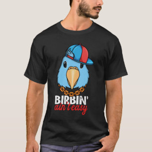 Camiseta Birbing Ain t Easy Parrot I Blue Parrotlet