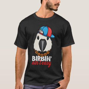 Camiseta Birbing Ain t Easy Parrot I Cockatoo blanco
