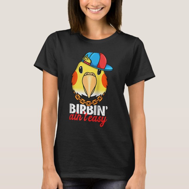 Camiseta Birbing Ain t Easy Parrot I Lutino Cockatiel Ragla (Anverso)