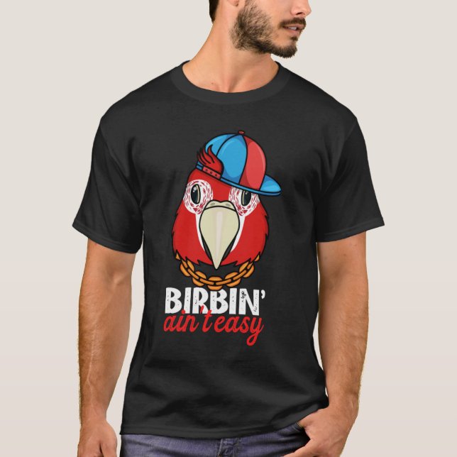 Camiseta Birbing Ain t Easy Parrot I Scarlet Macaw (Anverso)