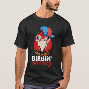 Camiseta Birbing Ain t Easy Parrot I Scarlet Macaw
