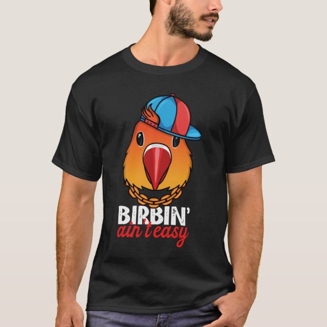 Camiseta Birbing Ain't Easy Parrot I Fischers Lovebird (Anverso)